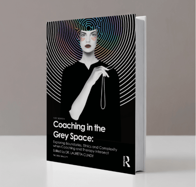Coaching in the Grey Space — Exploring Boundaries, Ethics and Complexity when Coaching and Therapy Intersect, edited by Dr. Lauretta Greer